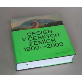 Design v českých zemích 1900-2000 [Obsah: český moderní design, moderna, geometrická secese, kubismus, avantgarda, art deco, Artěl, funkcionalismus, reklama, průmyslové výrobky, bydlení, Expo 58, 60. léta]
