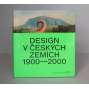 Design v českých zemích 1900-2000 [Obsah: český moderní design, moderna, geometrická secese, kubismus, avantgarda, art deco, Artěl, funkcionalismus, reklama, průmyslové výrobky, bydlení, Expo 58, 60. léta]