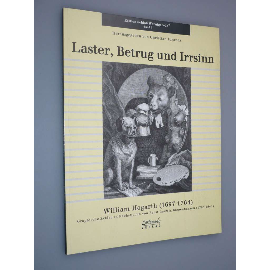 Laster, Betrug und Irrsinn: William Hogarth - Graphische Zyklen in Nachstichen von Ernst Ludwig Riepenhausen (Edition Schloss Wernigerode – Band 9) (Obrazy, rytina, rytiny)