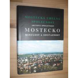 Mostecko - Minulost a současnost [Obsah: historie regionu, Most, důlní těžba, hnědé uhlí; vyd. Mostecká uhelná společnost]