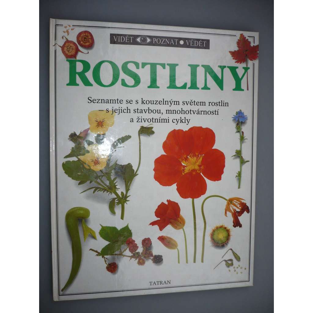 Rostliny - Vidět, poznat, vědět, svazek 3  [Dětská encyklopedie rostlin - Poznejte fascinující svět rostlin jejich listů, květů, plodů a semen...]