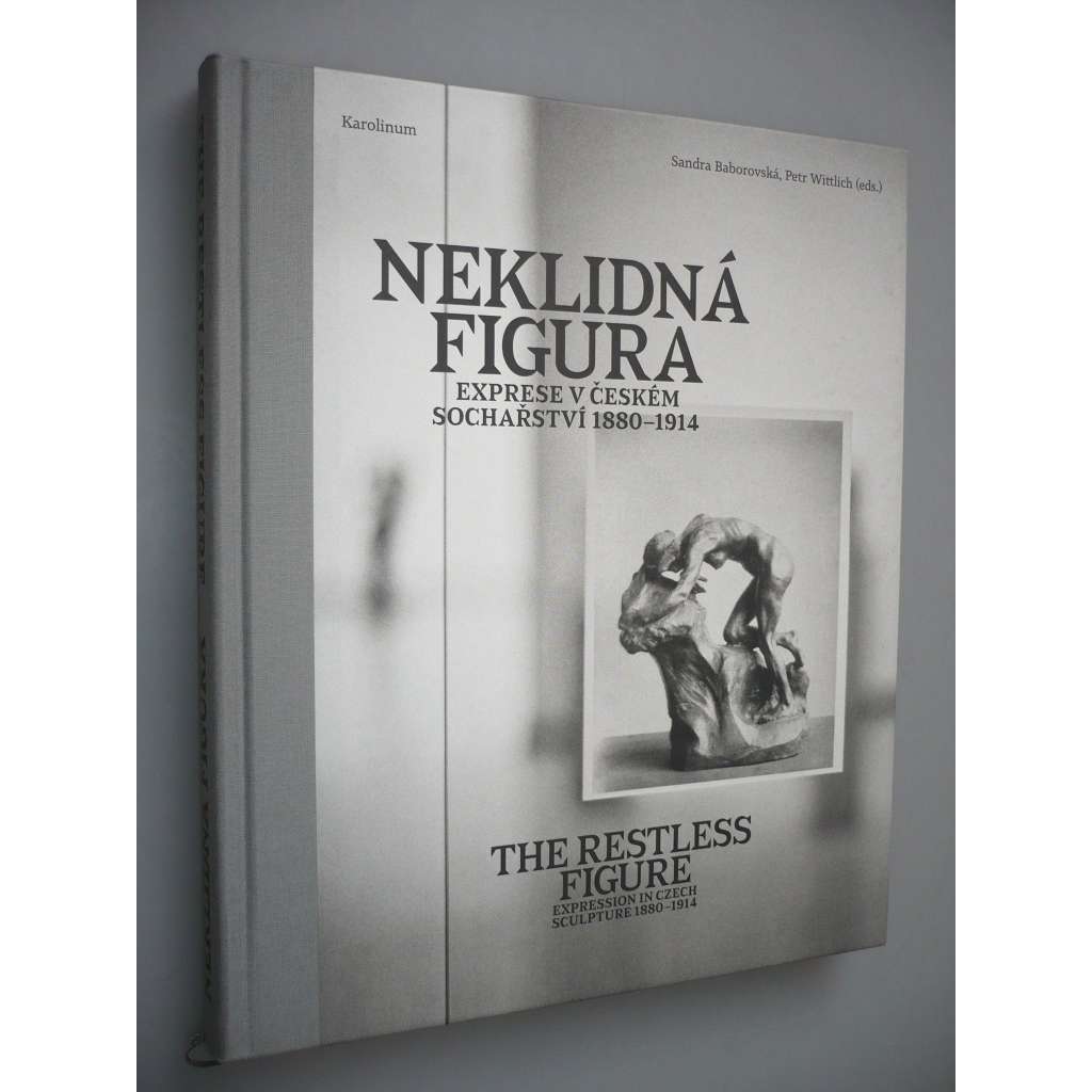 Neklidná figura. Exprese v českém sochařství 1880-1914 [sochy, sochaři: Mařatka, Sucharda, Kofránek, Otto Gutfreund, Myslbek, František Bílek]
