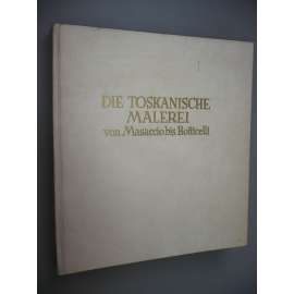 Die Toskanische Malerei von Masaccio bis Botticelli [Toskánská malba od Masaccia po Botticelliho, umění, Toskánské malířství]