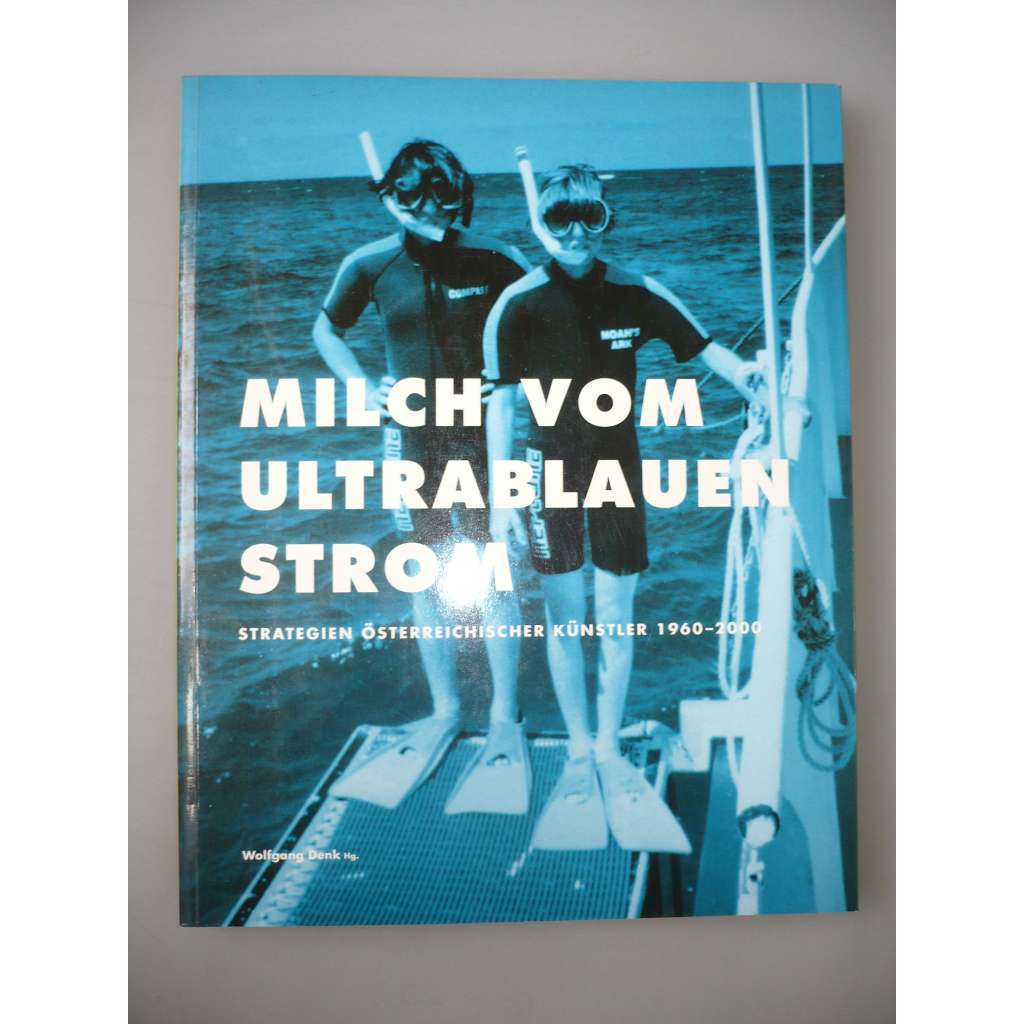 Milch Vom Ultrablauen Strom. Strategien Österreichischer Künstler 1960 - 2000 [Rakouské umění]