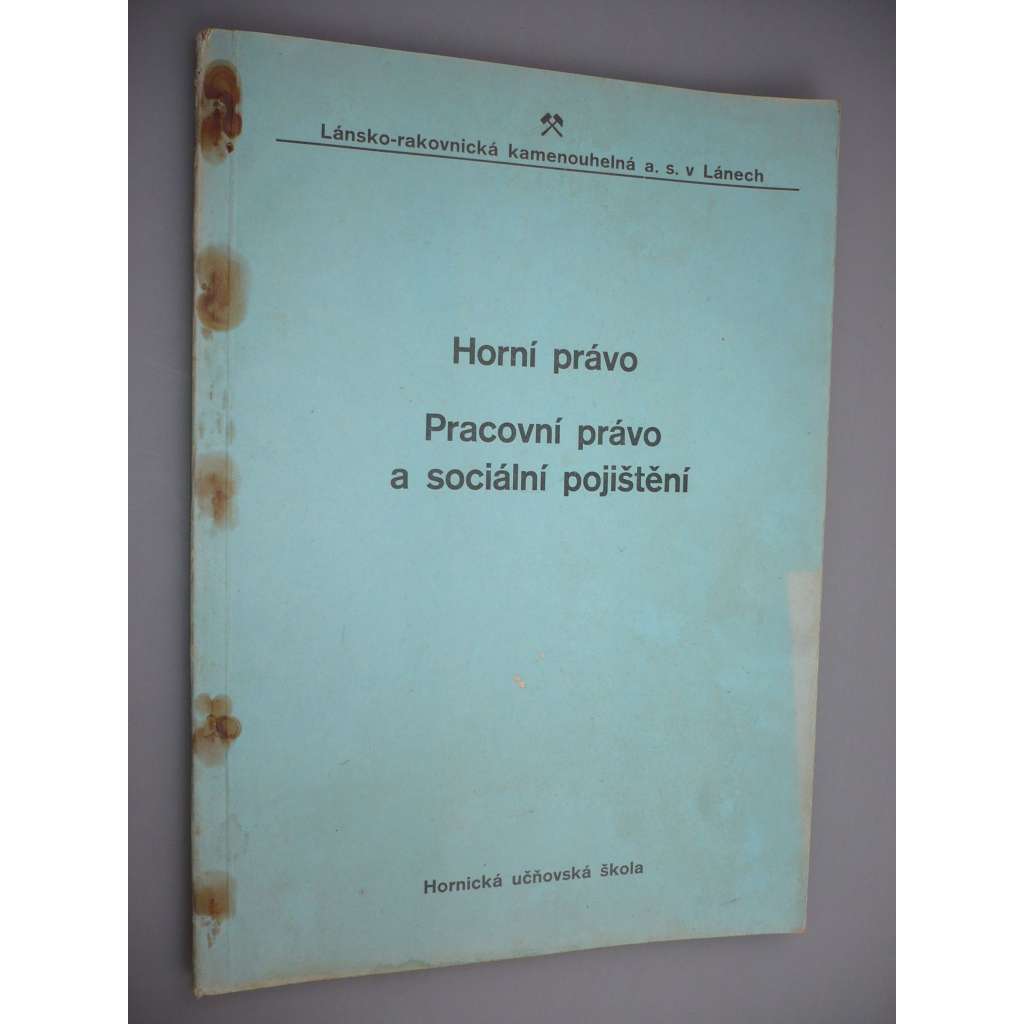 Horní právo. Pracovní právo a sociální pojištění [Lány, hornictví, Lánsko-rakovnická kamenouhelná společnost]