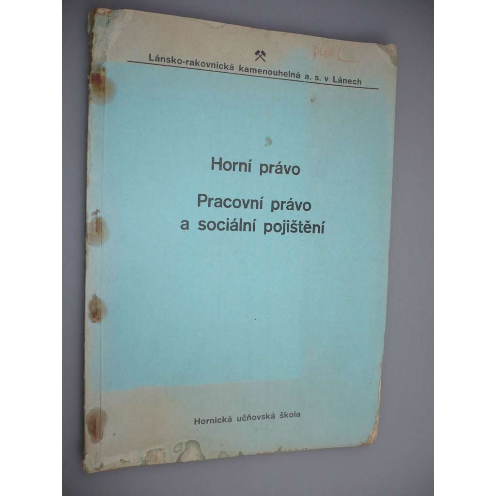 Horní právo. Pracovní právo a sociální pojištění [Lány, hornictví, Lánsko-rakovnická kamenouhelná společnost]