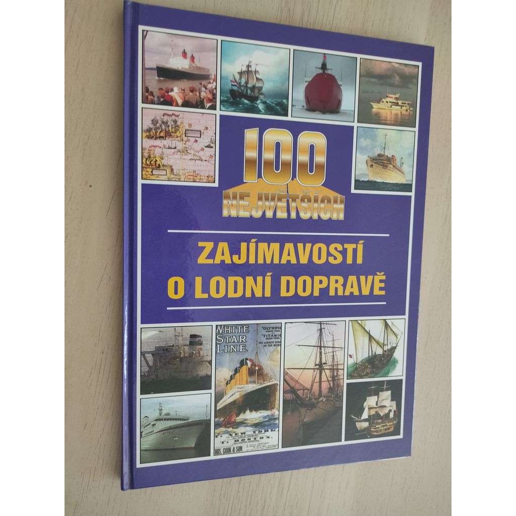 100 největších zajímavostí o lodní dopravě [loď, lodě]