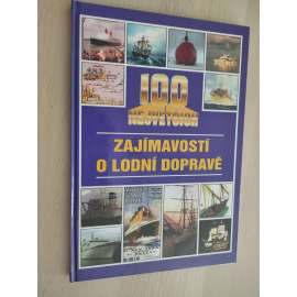 100 největších zajímavostí o lodní dopravě [loď, lodě]