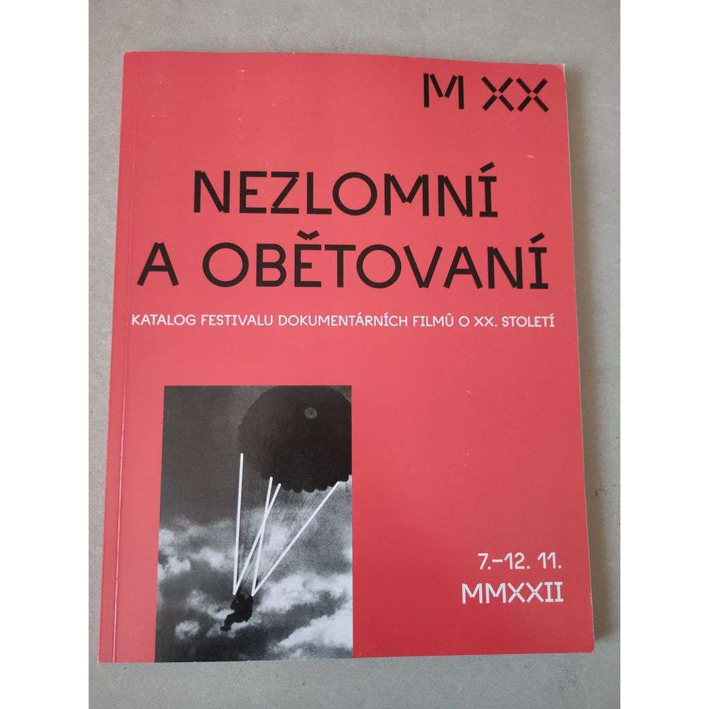 Nezlomní a obětovaní [katalog festivalu dokumentárních filmů o XX. století, film dokumentární]