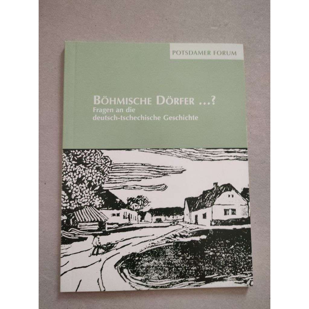 Böhmische Dörfer ... ?. Fragen an die deutsch-tschechische Geschichte