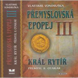 Král rytíř Přemysl Otakar II. - Přemyslovská epopej III. Král rytíř Přemysl Otakar II. - Přemyslovská epopej III.