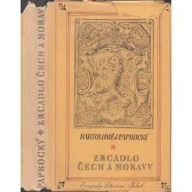 Zrcadlo Čech a Moravy [Paprocký, výbor z knih Diadochos a Zrcadlo slavného Markrabství moravského - Morava, Čechy, šlechta, šlechtické rody, historie]