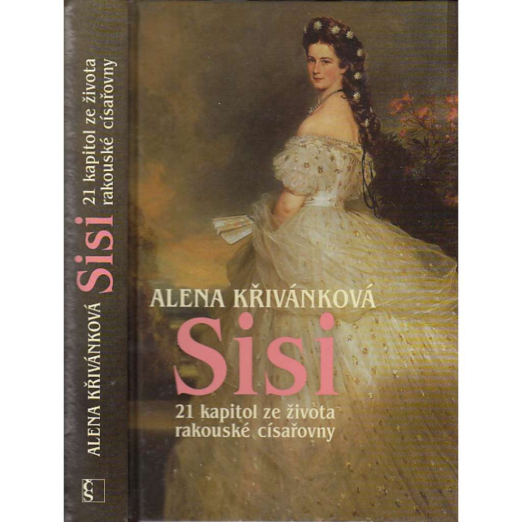 Sisi - 21 kapitol ze života rakouské císařovny [Sissi - Rakouská císařovna Alžběta Bavorská, manželka císaře František Josef I.]
