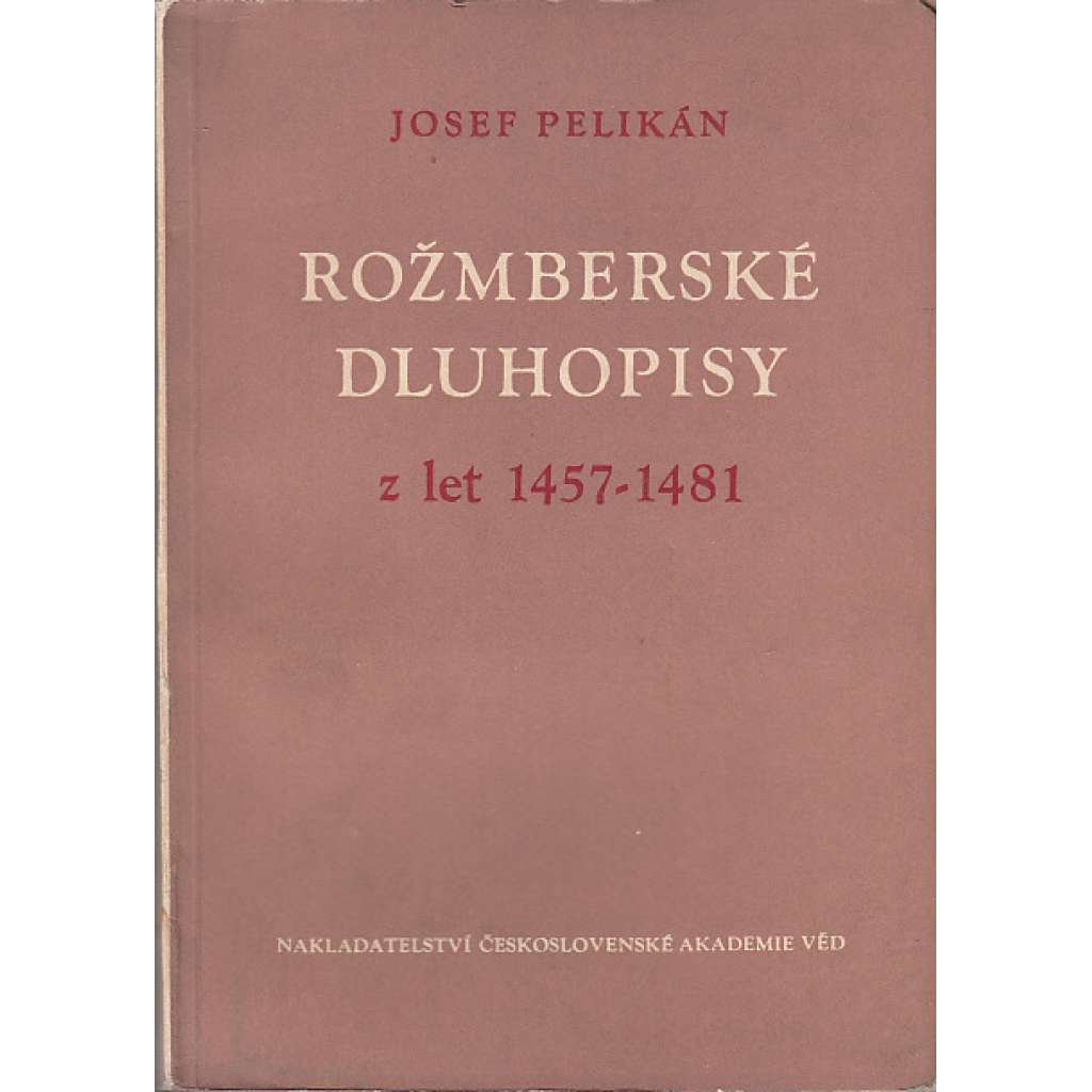 Rožmberské dluhopisy z let 1457-1481 [Studie a prameny k českým dějinám; Rožmberkové]
