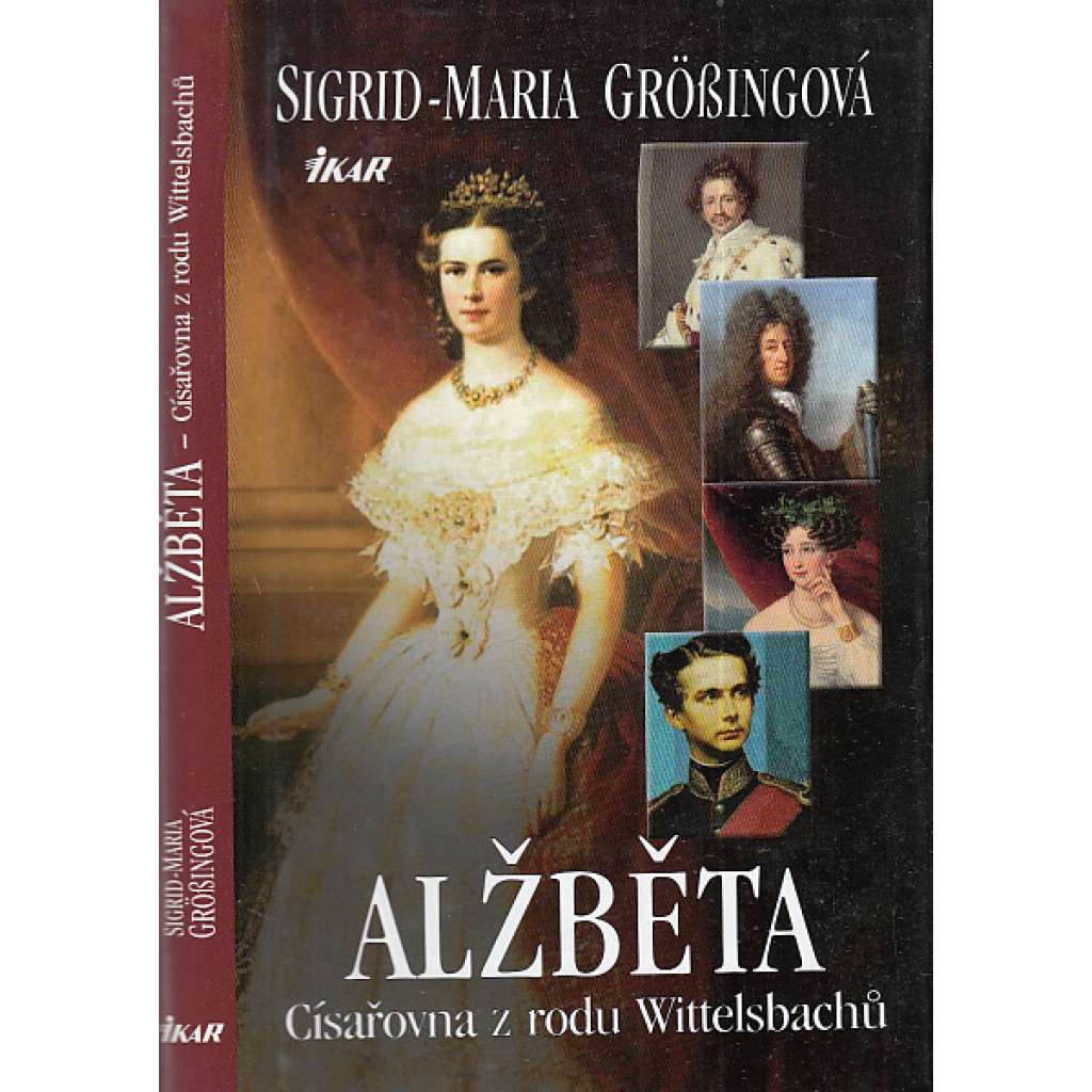 Alžběta. Císařovna z rodu Wittelsbachů [Sissi, Sisi, rakouská císařovna Alžběta Bavorská, manželka Františka Josefa I - František Josef I.; Habsburkové, Wittelsbachové]