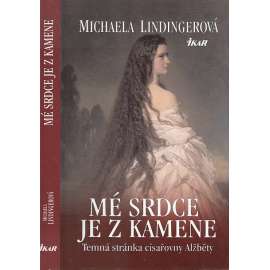 Mé srdce je z kamene ( císařovna Alžběta Sisi) Mé srdce je z kamene ( císařovna Alžběta Sisi)