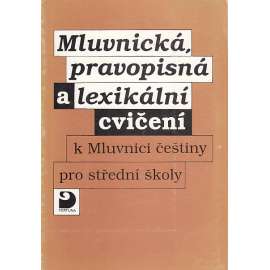 Mluvnická pravopisná a lexikální cvičení. K Mluvnici češtiny pro střední škol