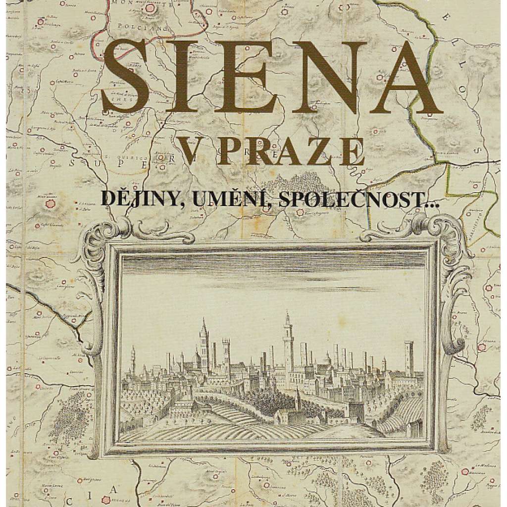 Siena v Praze: Dějiny, umění, společnost (Vliv Itálie na českou kulturu, Piccolomini ad.)