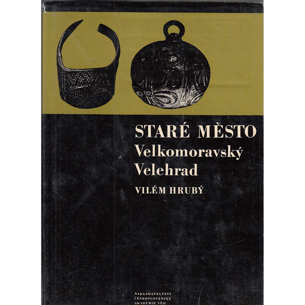 Staré Město - Velkomoravský Velehrad [Velká Morava, Uherské Hradiště, archeologie, edice Monumenta archeologica] HOL