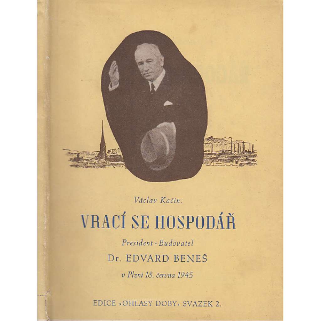 Vrací se hospodář. President - Budovatel Dr. Edvard Beneš, Plzeň 1945.