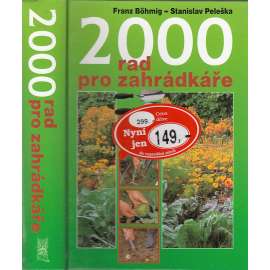 2000 rad pro zahrádkáře [Obsah: pěstování rostlin, ovocných stromů, zahrada, sadařství atd.]