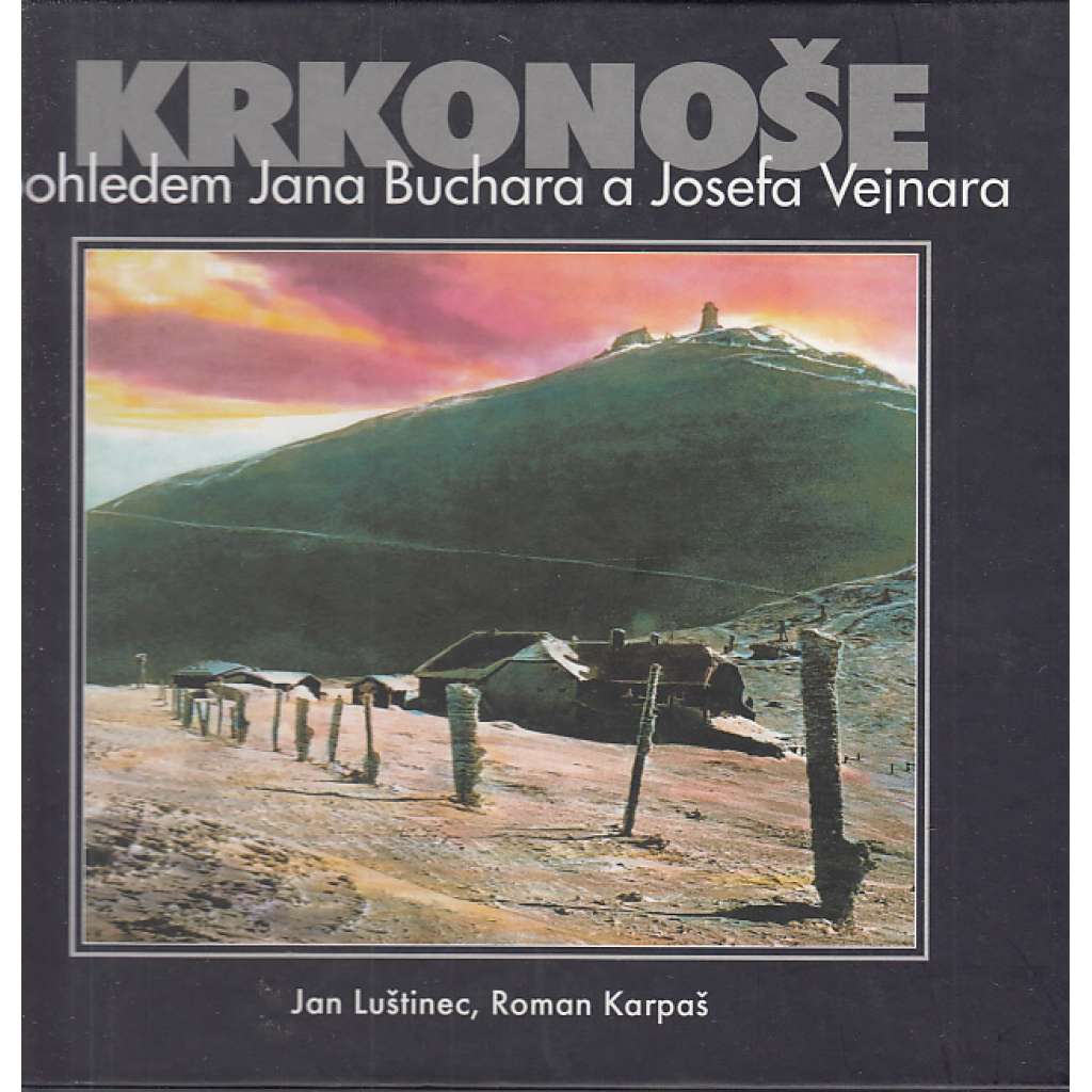 Krkonoše pohledem Jana Buchara a Josefa Vejnara (historické fotografie, mj. Jilemnice, Jablonec nad Jizerou, Špindlerův Mlýn, Janské Lázně, Pec pod Sněžkou)