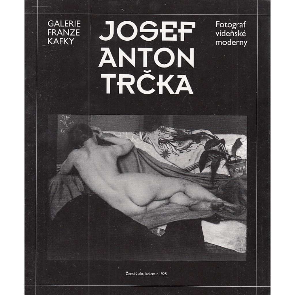 Josef Anton Trčka – Fotograf vídeňské moderny (vídeňská moderna)