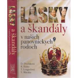 Lásky a škandály v našich panovníckych rodoch (Lásky a skandály v panovnických rodech, Slovensko (Habsburkové, Jagellonci, Anjou, Zikmund Lucemburský, Rudolf II) (Šlechta, text slovensky)