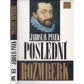 Poslední Rožmberk. Životní příběh Petra Voka (Petr Vok z Rožmberka) Poslední Rožmberk. Životní příběh Petra Voka (Petr Vok z Rožmberka)