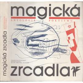 Magická zrcadla: antologie poetismu [poetismus - Nezval, Halas, Seifert, Holan, Teige, Fučík, E. F. Burian - básně verše poezie]