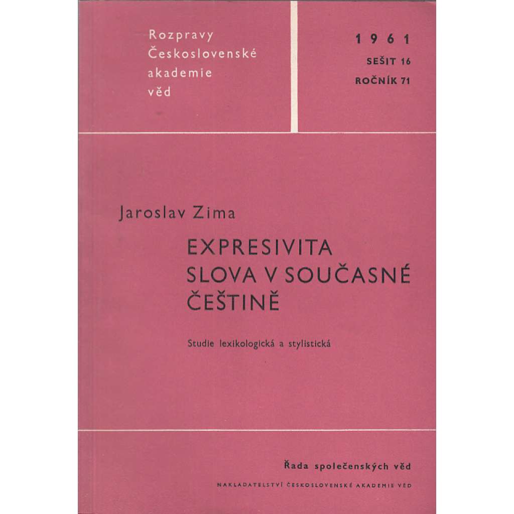 Expresivita slova v současné češtině (Rozpravy Československé akademie věd, sešit 16. ročník 71/1961) Expresivita slova v současné češtině (Rozpravy Československé akademie věd, sešit 16. ročník 71/1961)