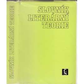 Slovník literární teorie [výkladový naučný slovník, encyklopedie: poetika, versologie; próza, poezie, básně, verše, drama, divadlo, román; literární druhy, žánry, jevy, školy, směry, pojmy]