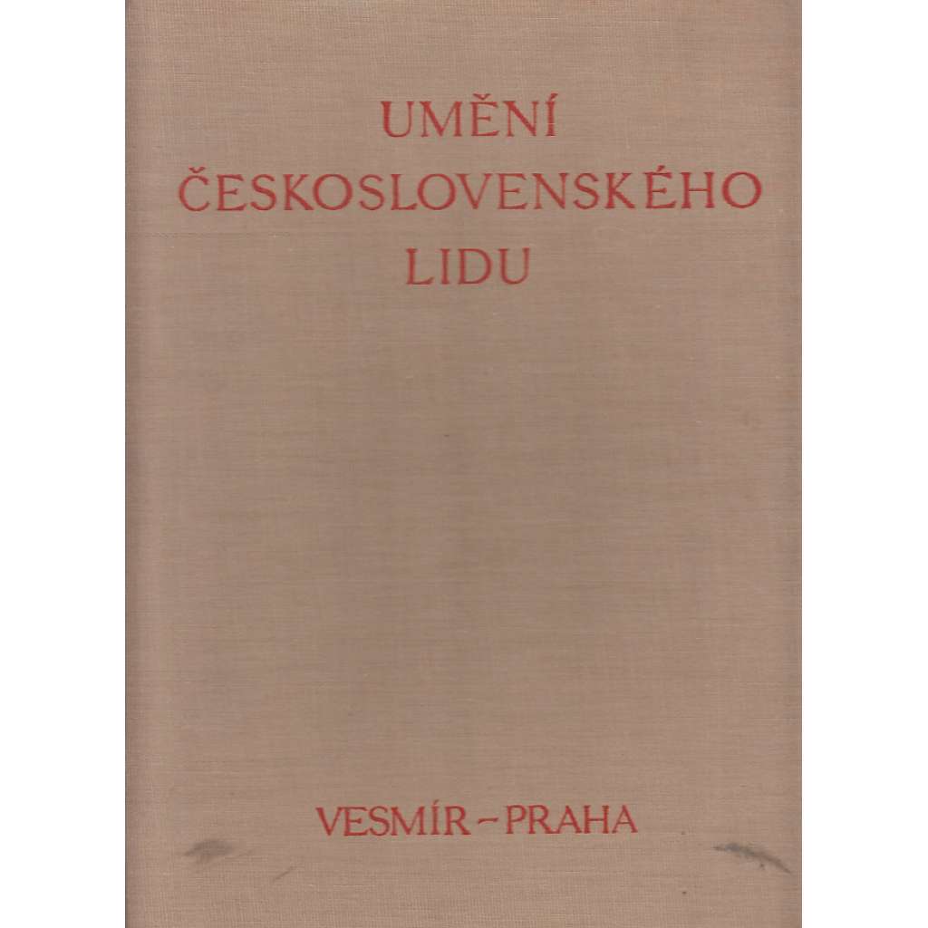 Umění československého lidu (lidové umění, lidová architektura, umělecké řemeslo, kroje apod) Zdeněk Wirth Umění československého lidu (lidové umění, lidová architektura, umělecké řemeslo, kroje apod) Zdeněk Wirth