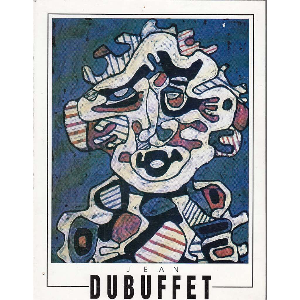 Jean Dubuffet [francouzský malíř a sochař - monografie]