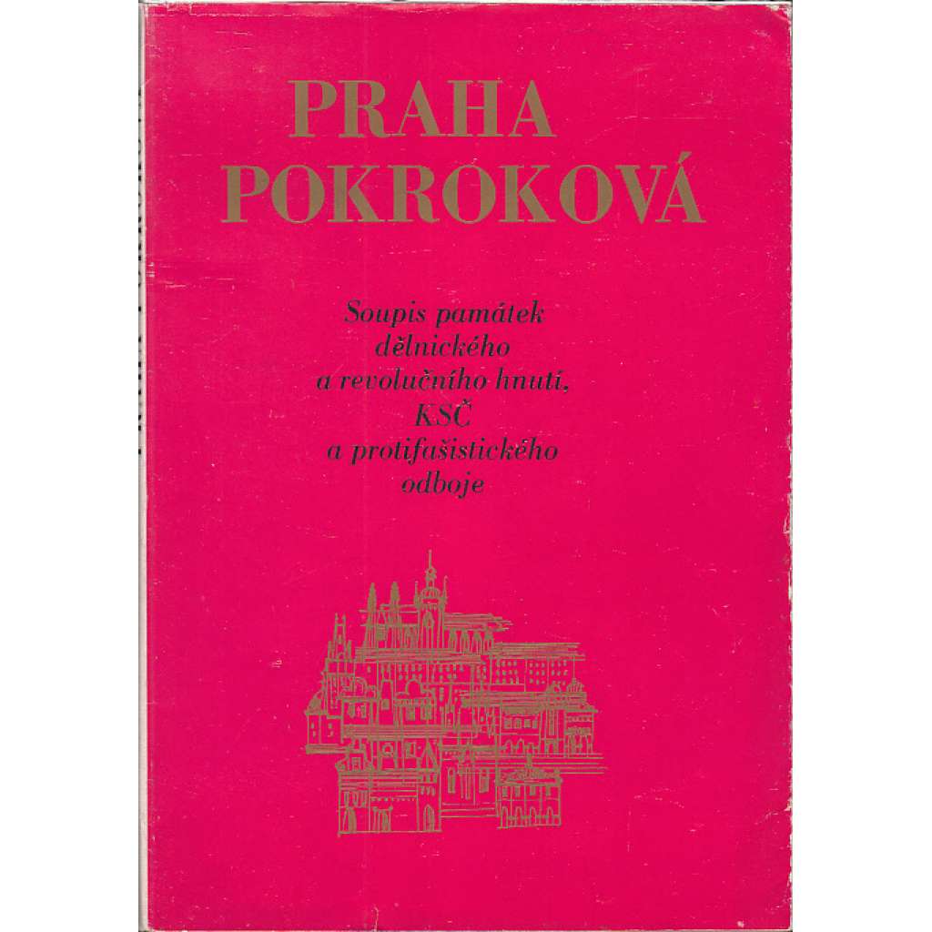 Praha pokroková - Soupis památek dělnického a revolučního hnutí, KSČ a protifašistického odboje