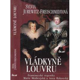 Vládkyně Louvru - Francouzské královny regentky Marie Medicejská a Anna Rakouská (dějiny Francie, Paříž)