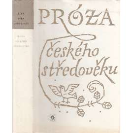 Próza českého středověku - Živá díla minulosti, sv. 95 [Kronika o Štilfrídovi, O Bruncvíkovi, Jiříkovo viděnie aj. - česká středověká próza]