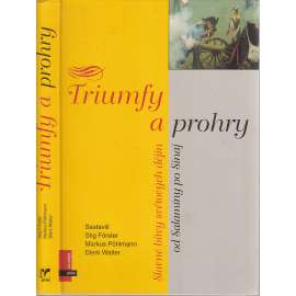 Triumfy a prohry - Slavné bitvy světových dějin od Salamíny po Sinaj
