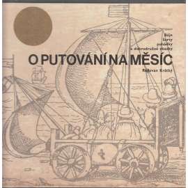 Báje, žerty, pohádky a dobrodružné zkazky o putování na Měsíc (pohádka, legenda, astrologie, mj. Kepler, Jules Verne, ilustrace)