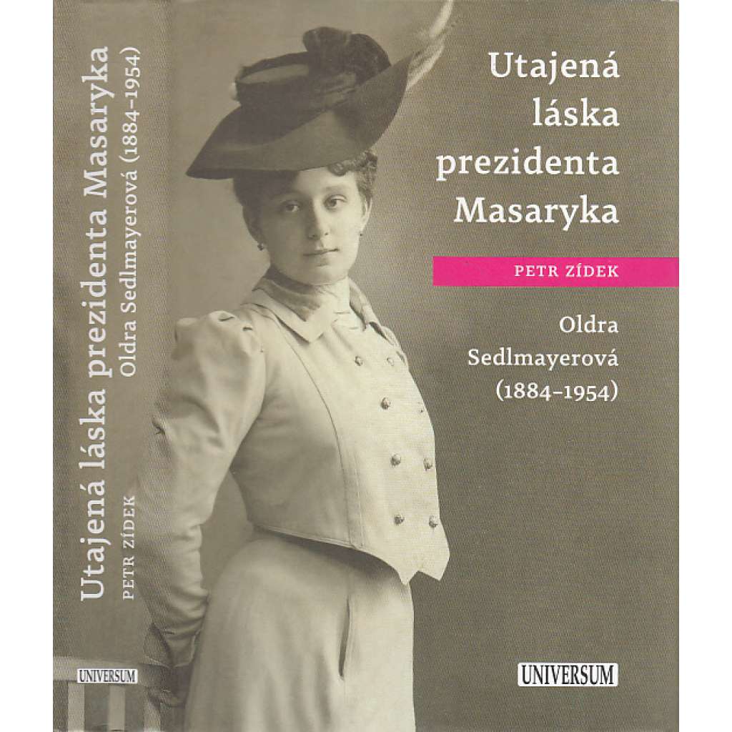 Utajená láska prezidenta Masaryka : Oldra Sedlmayerová (1884-1954) [prezident Masaryk]
