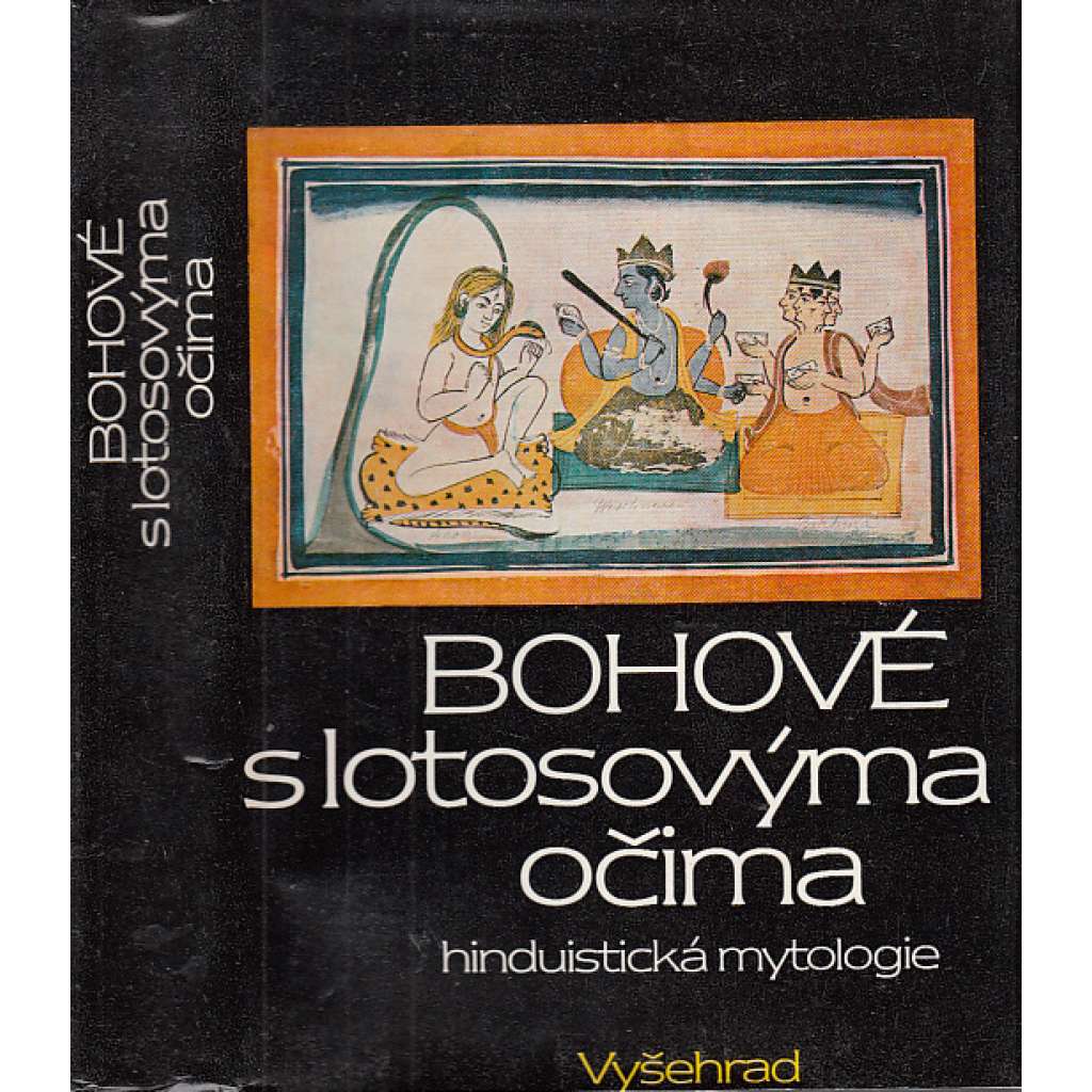 Bohové s lotosovýma očima - Hinduistická mytologie (hinduistické mýty v indické literatuře tří tisíciletí - Indie)