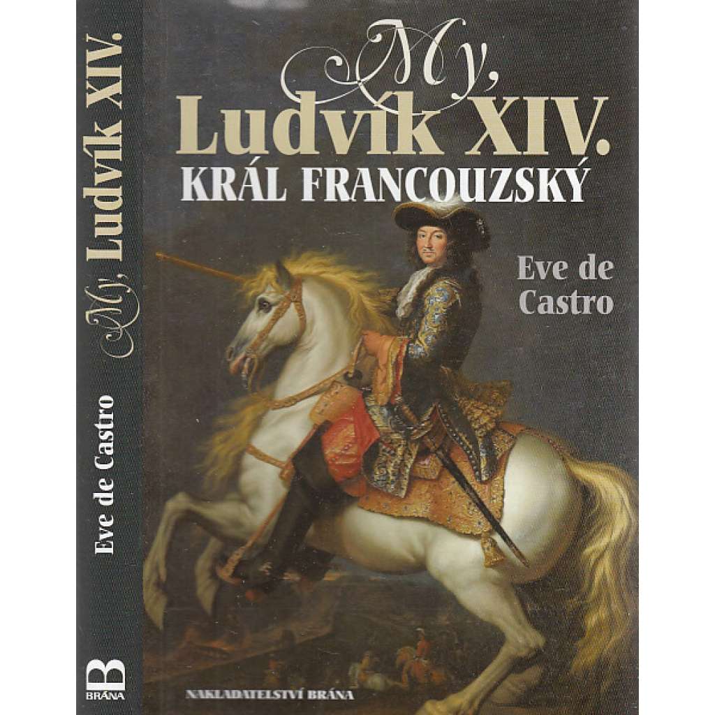 My, Ludvík XIV. král francouzský [historický román z posledních dnů života Krále Slunce]