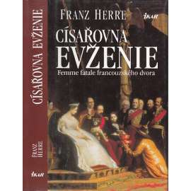 Císařovna Evženie: femme fatale francouzského dvora