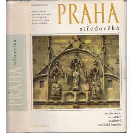 Praha středověká (románská, gotická) - Architektura, sochařství, malířství, užité umění 9.-15. století (čtvero knih o Praze)