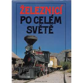 Železnicí po celém světě [železnice vlak, vlaky lokomotivy]
