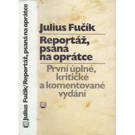 Reportáž, psaná na oprátce [Fučík - první úplné, kritické a komentované vydání]