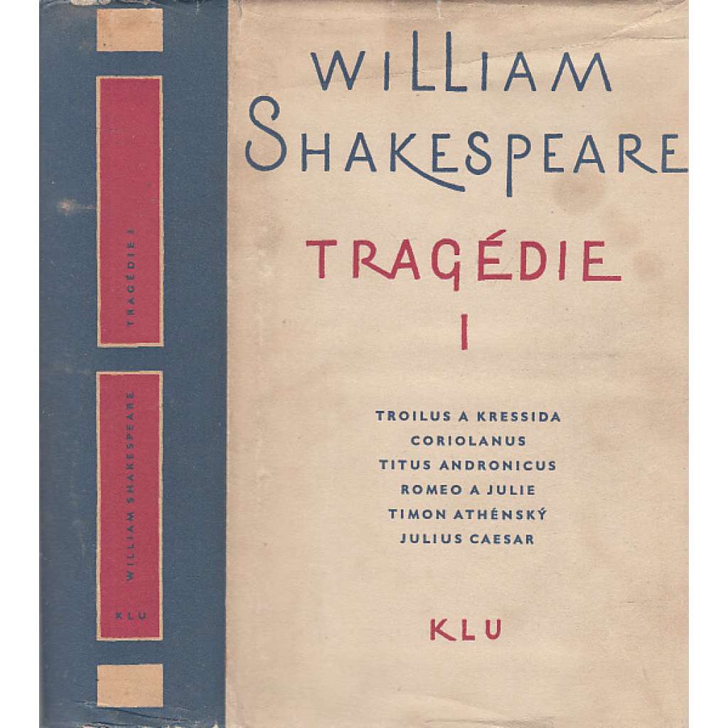 Tragédie I. - Shakespeare- Troilus a Kressida, Coriolanus, Titus Andronicus, Romeo a Julie, Timon Athénský, Julius Caesar.