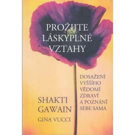 Prožijte láskyplné vztahy - dosažení vyššího vědomí, zdraví a poznání sebe sama