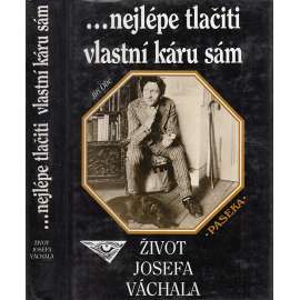 Nejlépe tlačiti vlastní káru sám (Josef Váchal - Život Josefa Váchala).
