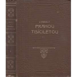 Prahou tisíciletou z dávna i dneška I. a II. (2 svazky) (drobnomalby, obrazy a pohledy ze života staré i nové Prahy, příběhy z dějiny města)